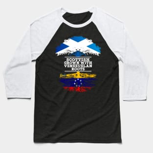 Scottish Grown With Venezuelan Roots - Gift for Venezuelan With Roots From Venezuela Baseball T-Shirt